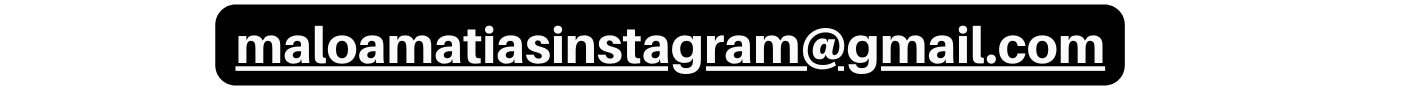 maloamatiasinstagram gmail com